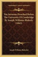 Ten Sermons Preached Before the University of Cambridge by Joseph Williams Blakesly (1843)