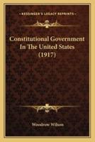 Constitutional Government In The United States (1917)