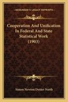 Cooperation And Unification In Federal And State Statistical Work (1903)