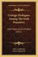 Cottage Dialogues Among The Irish Peasantry