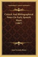 Critical And Bibliographical Notes On Early Spanish Music (1887)