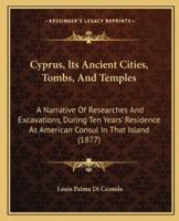 Cyprus, Its Ancient Cities, Tombs, And Temples