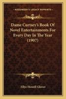 Dame Curtsey's Book Of Novel Entertainments For Every Day In The Year (1907)