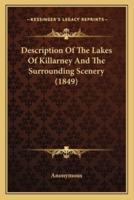 Description Of The Lakes Of Killarney And The Surrounding Scenery (1849)
