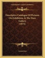 Descriptive Catalogue Of Pictures On Exhibition At The Dore Gallery (1875)