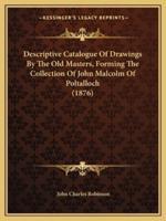 Descriptive Catalogue Of Drawings By The Old Masters, Forming The Collection Of John Malcolm Of Poltalloch (1876)