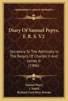 Diary Of Samuel Pepys, F. R. S. V2