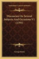 Discourses On Several Subjects And Occasions V1 (1793)