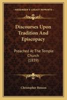 Discourses Upon Tradition And Episcopacy
