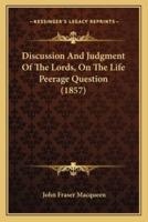 Discussion and Judgment of the Lords, on the Life Peerage Question (1857)