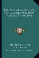 Diseases of a Gasoline Automobile and How to Cure Them (1903)