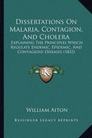 Dissertations On Malaria, Contagion, And Cholera