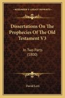 Dissertations On The Prophecies Of The Old Testament V3