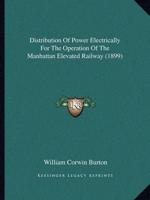 Distribution of Power Electrically for the Operation of the Manhattan Elevated Railway (1899)
