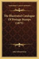 The Illustrated Catalogue Of Postage Stamps (1875)