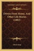 Driven From Home, And Other Life Stories (1882)