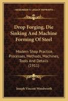 Drop Forging, Die Sinking and Machine Forming of Steel