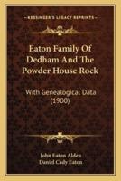 Eaton Family Of Dedham And The Powder House Rock