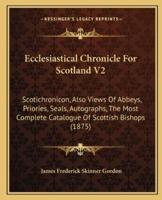 Ecclesiastical Chronicle For Scotland V2