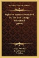 Eighteen Sermons Preached By The Late George Whitefield (1809)