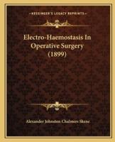 Electro-Haemostasis In Operative Surgery (1899)