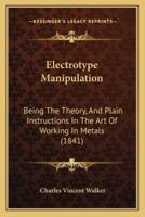 Electrotype Manipulation