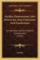 Euclidis Elementorum Libri Priores Sex, Item Undecimus And Duodecimus