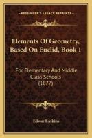 Elements Of Geometry, Based On Euclid, Book 1