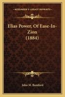 Elias Power, Of Ease-In-Zion (1884)