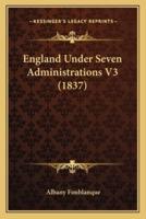 England Under Seven Administrations V3 (1837)