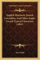 English Pharisees, French Crocodiles, And Other Anglo-French Typical Characters (1892)
