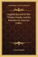 English Record Of The Whaley Family And Its Branches In America (1901)