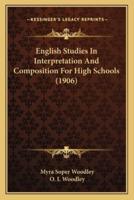 English Studies In Interpretation And Composition For High Schools (1906)