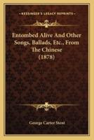 Entombed Alive And Other Songs, Ballads, Etc., From The Chinese (1878)
