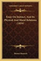Essay On Instinct, And Its Physical And Moral Relations (1824)