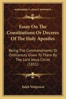 Essay On The Constitutions Or Decrees Of The Holy Apostles