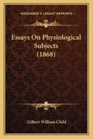 Essays On Physiological Subjects (1868)