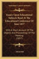 Essays Upon Educational Subjects Read At The Educational Conference Of June 1857