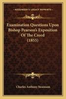 Examination Questions Upon Bishop Pearson's Exposition Of The Creed (1855)