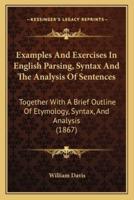 Examples And Exercises In English Parsing, Syntax And The Analysis Of Sentences