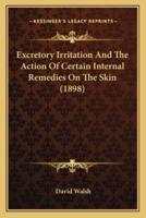 Excretory Irritation And The Action Of Certain Internal Remedies On The Skin (1898)