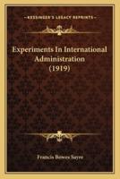 Experiments In International Administration (1919)