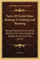 Facts Of Useful Hints Relating To Fishing And Shooting