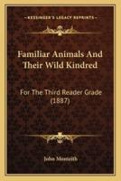 Familiar Animals And Their Wild Kindred