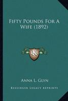 Fifty Pounds For A Wife (1892)