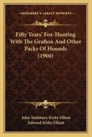 Fifty Years' Fox-Hunting With The Grafton And Other Packs Of Hounds (1900)