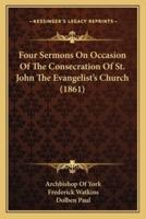 Four Sermons On Occasion Of The Consecration Of St. John The Evangelist's Church (1861)
