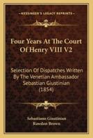 Four Years At The Court Of Henry VIII V2
