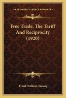 Free Trade, The Tariff And Reciprocity (1920)