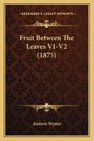 Fruit Between the Leaves V1-V2 (1875)